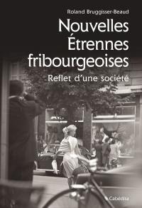 Nouvelles étrennes fribourgeoises : reflet d'une société