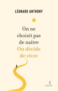 On ne choisit pas de naître : on décide de vivre : écrits déambulatoires