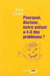 Pourquoi, docteur, notre enfant a-t-il des problèmes ?