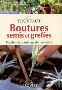 Boutures : semis et greffes : encyclopédie pratique