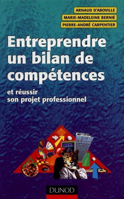 Entreprendre un bilan de compétences : et réussir son projet professionnel