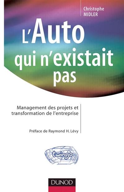 L'auto qui n'existait pas : management des projets et transformations de l'entreprise