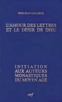 L'Amour des lettres et le désir de Dieu : initiation aux auteurs monastiques du Moyen Age