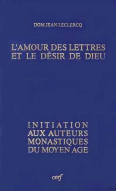 L'Amour des lettres et le désir de Dieu : initiation aux auteurs monastiques du Moyen Age