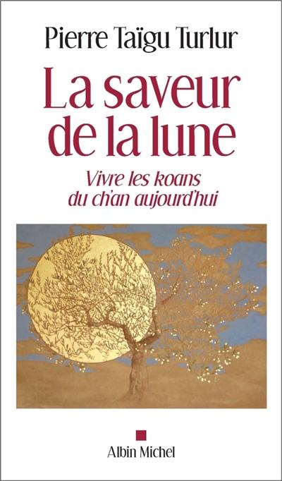 La saveur de la lune : vivre les kôans du ch'an aujourd'hui