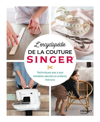 L'encyclopédie de la couture Singer : techniques pas à pas, modèles adultes et enfants, patrons