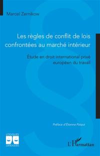 Les règles de conflit de lois confrontées au marché intérieur : étude en droit international privé européen du travail