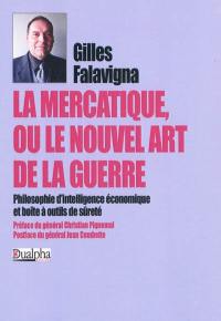 La mercatique ou Le nouvel art de la guerre : philosophie d'intelligence économique et boîte à outil de sûreté