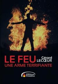 Le feu, une arme terrifiante