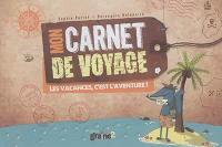 Mon carnet de voyage : les vacances, c'est l'aventure !