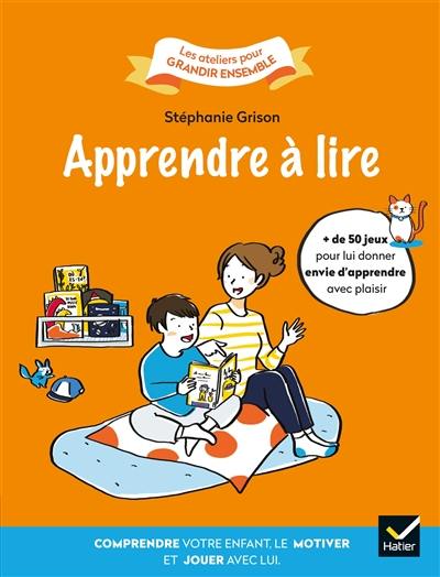 Apprendre à lire : comprendre votre enfant, le motiver et jouer avec lui