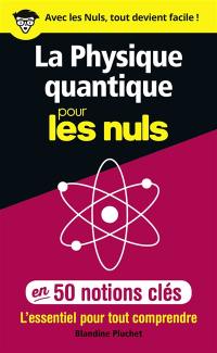 La physique quantique pour les nuls en 50 notions clés : l'essentiel pour tout comprendre