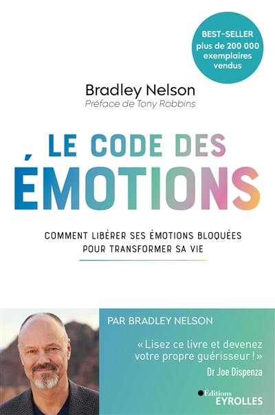 Le code des émotions : comment libérer ses émotions bloquées pour transformer sa vie