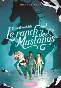 Le ranch des Mustangs. Vol. 6. Cheval invisible