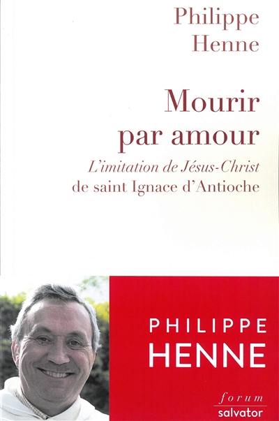 Mourir par amour : L'imitation de Jésus-Christ de saint Ignace d'Antioche