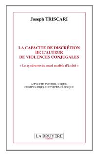 LA CAPACITE DE DISCRETION DE L'AUTEUR DE VIOLENCES CONJUGALES