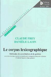 Le corpus lexicographique : méthodes de constitution et de gestion : actes des troisièmes journées scientifiques du réseau thématique de recherche Etude du français en francophonie