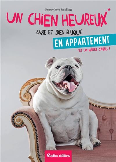 Un chien heureux, sage et bien éduqué en appartement : et un maître comblé !