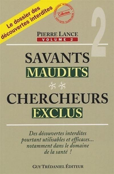 Savants maudits, chercheurs exclus. Vol. 2