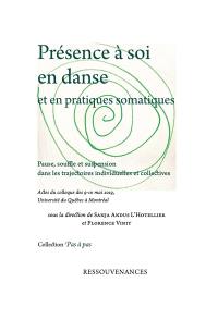 Présence à soi en danse et en pratiques somatiques : pause, souffle et suspension dans les trajectoires individuelles et collectives : actes du colloque des 9-10 mai 2019, université du Québec à Montréal