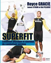 Superfit : condition physique et nutrition pour le combattant extrême