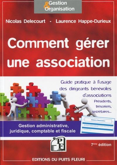 Comment gérer une association : guide à l'usage des dirigeants bénévoles d'associations