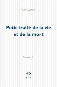 Remarques. Vol. 3. Petit traité de la vie et de la mort