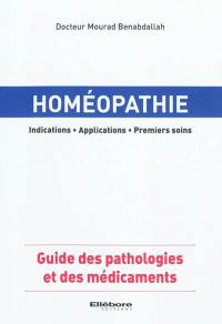 Homéopathie : indications, applications, premiers soins : guide des pathologies et des médicaments