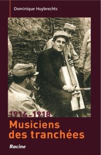 Musiciens de tranchées, 1914-1918 : compositeurs et instrumentistes face à la grande guerre