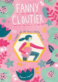 Fanny Cloutier. Vol. 1. Fanny Cloutier ou L'année où j'ai failli rater ma vie