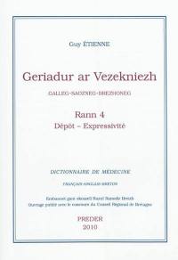 Geriadur ar vezekniezh : galleg-saozneg-brezhoneg. Vol. 4. Dépôt-Expressivité. Dictionnaire de médecine : français-anglais-breton. Vol. 4. Dépôt-Expressivité