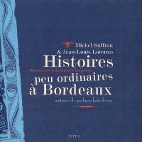 Histoires peu ordinaires à Bordeaux : mâtinées de quelques faits divers