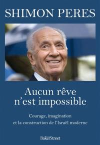 Aucun rêve n'est impossible : courage, imagination et la construction de l'Israël moderne