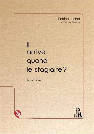 Tout un peuple. Il arrive quand, le stagiaire ? : décembre