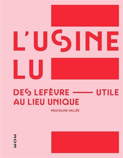 L'usine LU : des Lefèvre-Utile au Lieu unique