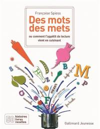 Des mots, des mets ou Comment l'appétit de lecture vient en cuisinant : 50 histoires, livres, recettes