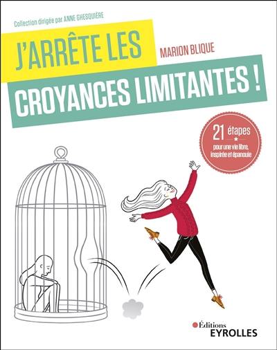 J'arrête les croyances limitantes ! : 21 étapes pour une vie libre, inspirée et épanouie