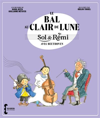 Sol & Rémi. Le bal au clair de lune : avec Beethoven