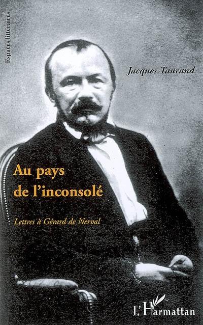 Au pays de l'inconsolé : lettres à Gérard de Nerval