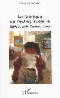 La fabrique de l'échec scolaire : tableau noir, tableau blanc