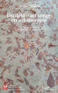 Du délire au songe en art-thérapie : le chemin de Pierre, d'aspérités en avancées