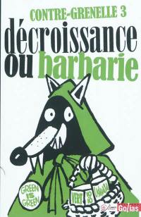 Contre-Grenelle 3 : décroissance ou barbarie : contre l'adaptation de la planète aux besoins du productivisme