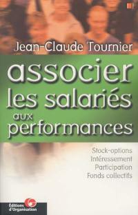 Associer les salariés aux performances : l'actionnariat et l'épargne salariaux : tous gagnants