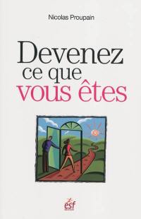 Devenez ce que vous êtes : une méthode originale pour trouver sa voie et sa raison d'être