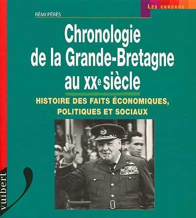 Chronologie de la Grande-Bretagne au XXe siècle : histoire des faits économiques, politiques et sociaux