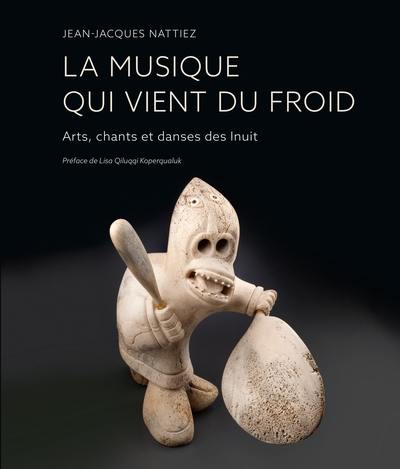 La musique qui vient du froid : arts, chants et danses des Inuit