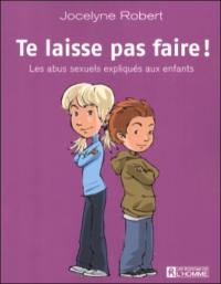 Te laisse pas faire ! : les abus sexuels expliqués aux enfants