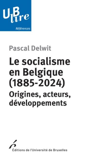 Le socialisme en Belgique (1885-2024) : origines, acteurs, développements