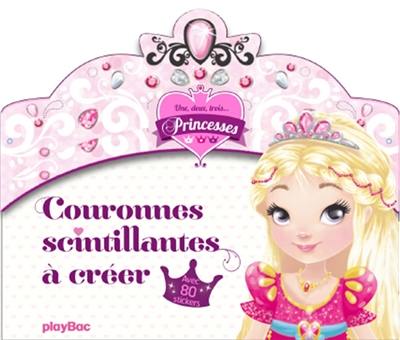 Une, deux, trois... Princesses : couronnes scintillantes à créer