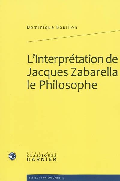 L'interprétation de Jacques Zabarella le philosophe : une étude historique logique et critique sur la règle du moyen terme dans les Opera logica (1578)